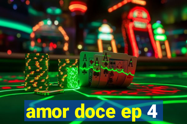 amor doce ep 4